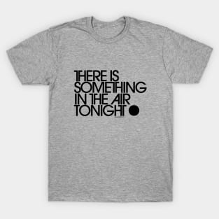There Is Something In The Air Tonight T-Shirt